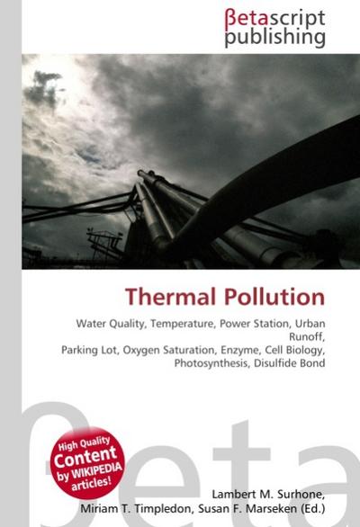 Thermal Pollution : Water Quality, Temperature, Power Station, Urban Runoff, Parking Lot, Oxygen Saturation, Enzyme, Cell Biology, Photosynthesis, Disulfide Bond - Lambert M Surhone