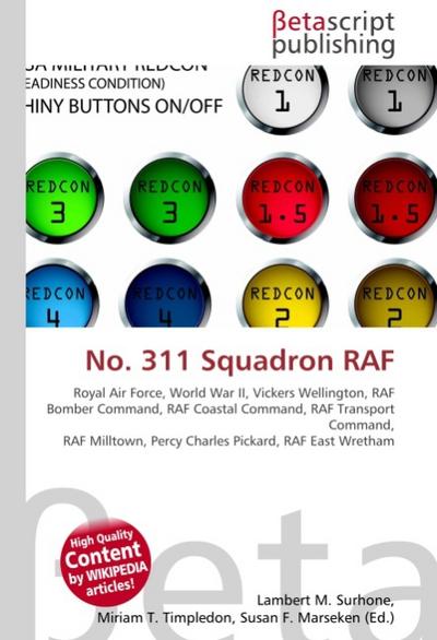 No.311 Squadron RAF : Royal Air Force, World War II, Vickers Wellington, RAF Bomber Command, RAF Coastal Command, RAF Transport Command, RAF Milltown, Percy Charles Pickard, RAF East Wretham - Lambert M Surhone