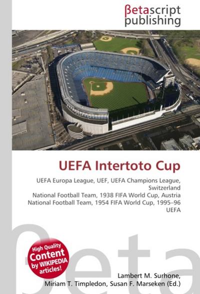 UEFA Intertoto Cup : UEFA Europa League, UEF, UEFA Champions League, Switzerland National Football Team, 1938 FIFA World Cup, Austria National Football Team, 1954 FIFA World Cup, 1995-96 UEFA - Lambert M Surhone