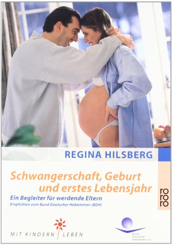 Schwangerschaft, Geburt und erstes Lebensjahr: Ein Begleiter für werdende Eltern - Hilsberg, Regina