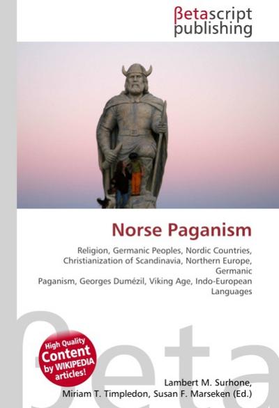 Norse Paganism : Religion, Germanic Peoples, Nordic Countries, Christianization of Scandinavia, Northern Europe, Germanic Paganism, Georges Dumézil, Viking Age, Indo-European Languages - Lambert M Surhone