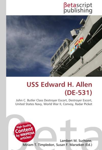 USS Edward H.Allen (DE-531) : John C.Butler Class Destroyer Escort, Destroyer Escort, United States Navy, World War II, Convoy, Radar Picket - Lambert M Surhone