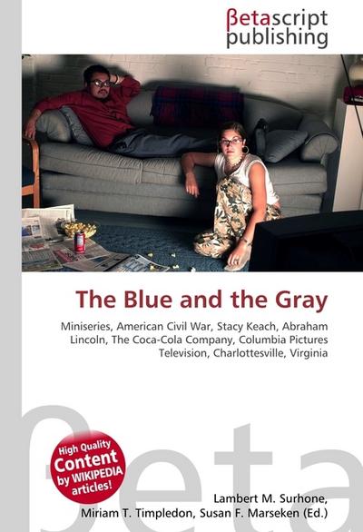 The Blue and the Gray : Miniseries, American Civil War, Stacy Keach, Abraham Lincoln, The Coca-Cola Company, Columbia Pictures Television, Charlottesville, Virginia - Lambert M Surhone