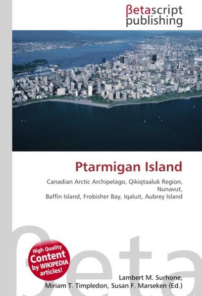 Ptarmigan Island : Canadian Arctic Archipelago, Qikiqtaaluk Region, Nunavut, Baffin Island, Frobisher Bay, Iqaluit, Aubrey Island - Lambert M Surhone