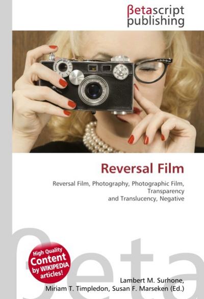 Reversal Film : Reversal Film, Photography, Photographic Film, Transparency and Translucency, Negative - Lambert M Surhone