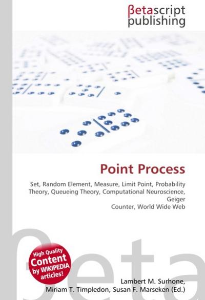 Point Process : Set, Random Element, Measure, Limit Point, Probability Theory, Queueing Theory, Computational Neuroscience, Geiger Counter, World Wide Web - Lambert M Surhone