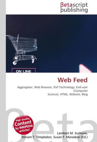 Web Feed : Aggregator, Web Browser, Pull Technology, End-user (Computer Science), HTML, Website, Blog - Lambert M Surhone