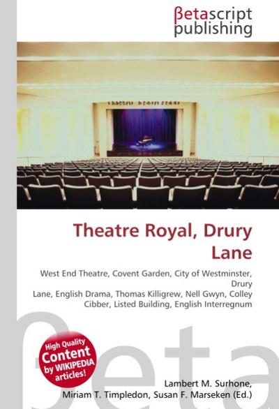 Theatre Royal, Drury Lane : West End Theatre, Covent Garden, City of Westminster, Drury Lane, English Drama, Thomas Killigrew, Nell Gwyn, Colley Cibber, Listed Building, English Interregnum - Lambert M Surhone