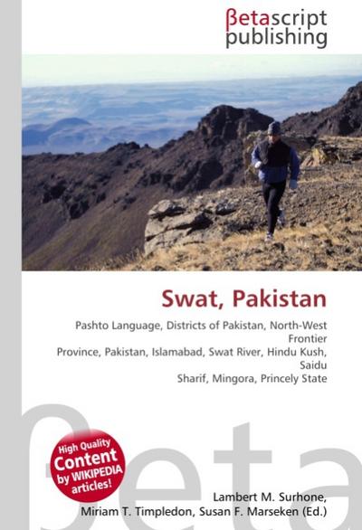 Swat, Pakistan : Pashto Language, Districts of Pakistan, North-West Frontier Province, Pakistan, Islamabad, Swat River, Hindu Kush, Saidu Sharif, Mingora, Princely State - Lambert M Surhone