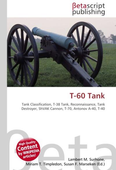 T-60 Tank : Tank Classification, T-38 Tank, Reconnaissance, Tank Destroyer, ShVAK Cannon, T-70, Antonov A-40, T-40 - Lambert M Surhone