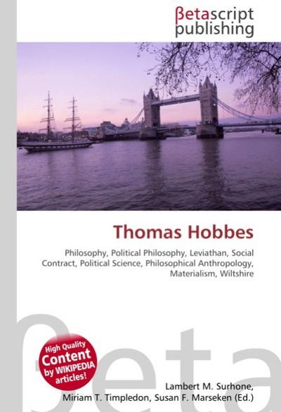 Thomas Hobbes : Philosophy, Political Philosophy, Leviathan, Social Contract, Political Science, Philosophical Anthropology, Materialism, Wiltshire - Lambert M Surhone