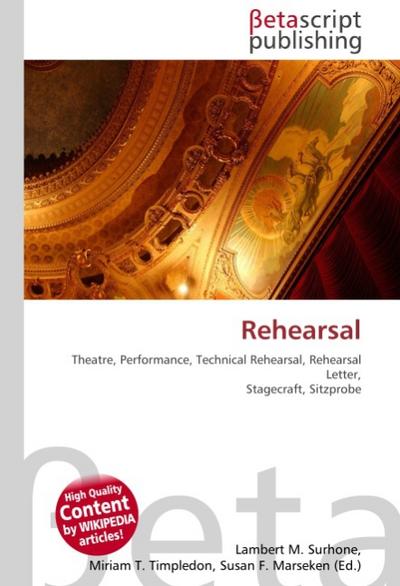 Rehearsal : Theatre, Performance, Technical Rehearsal, Rehearsal Letter, Stagecraft, Sitzprobe - Lambert M Surhone