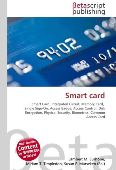 Smart card : Smart Card, Integrated Circuit, Memory Card, Single Sign-On, Access Badge, Access Control, Disk Encryption, Physical Security, Biometrics, Common Access Card - Lambert M Surhone