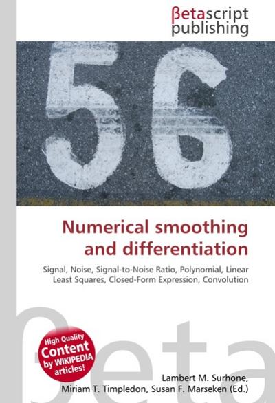 Numerical smoothing and differentiation : Signal, Noise, Signal-to-Noise Ratio, Polynomial, Linear Least Squares, Closed-Form Expression, Convolution - Lambert M Surhone