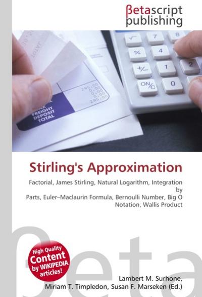 Stirling's Approximation : Factorial, James Stirling, Natural Logarithm, Integration by Parts, Euler-Maclaurin Formula, Bernoulli Number, Big O Notation, Wallis Product - Lambert M Surhone