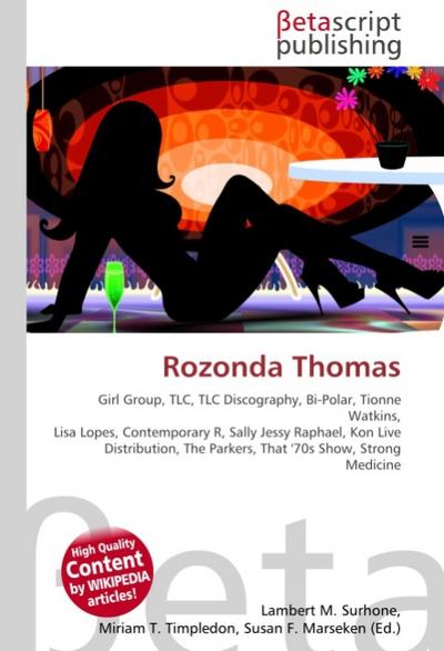 Rozonda Thomas : Girl Group, TLC, TLC Discography, Bi-Polar, Tionne Watkins, Lisa Lopes, Contemporary R, Sally Jessy Raphael, Kon Live Distribution, The Parkers, That '70s Show, Strong Medicine - Lambert M Surhone