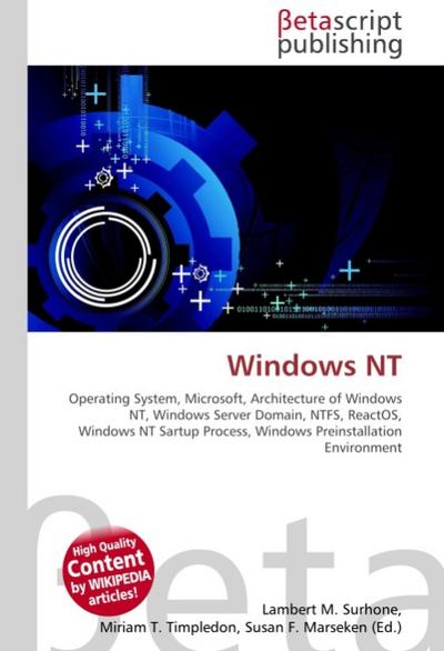 Windows NT : Operating System, Microsoft, Architecture of Windows NT, Windows Server Domain, NTFS, ReactOS, Windows NT Sartup Process, Windows Preinstallation Environment - Lambert M Surhone