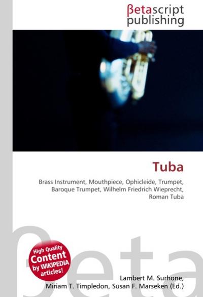 Tuba : Brass Instrument, Mouthpiece, Ophicleide, Trumpet, Baroque Trumpet, Wilhelm Friedrich Wieprecht, Roman Tuba - Lambert M Surhone