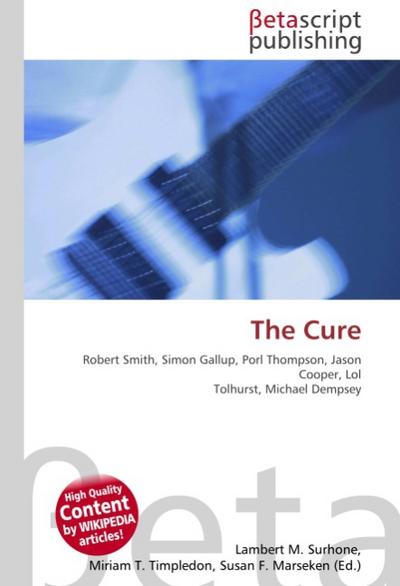 The Cure : Robert Smith, Simon Gallup, Porl Thompson, Jason Cooper, Lol Tolhurst, Michael Dempsey - Lambert M Surhone