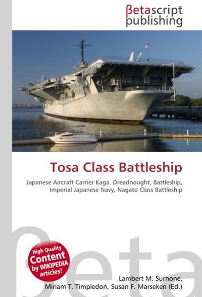 Tosa Class Battleship : Japanese Aircraft Carrier Kaga, Dreadnought, Battleship, Imperial Japanese Navy, Nagato Class Battleship - Lambert M Surhone