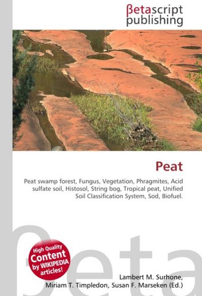Peat : Peat swamp forest, Fungus, Vegetation, Phragmites, Acid sulfate soil, Histosol, String bog, Tropical peat, Unified Soil Classification System, Sod, Biofuel. - Lambert M Surhone