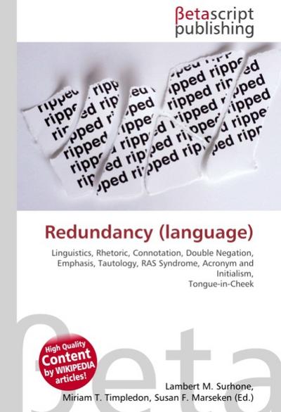 Redundancy (language) : Linguistics, Rhetoric, Connotation, Double Negation, Emphasis, Tautology, RAS Syndrome, Acronym and Initialism, Tongue-in-Cheek - Lambert M Surhone