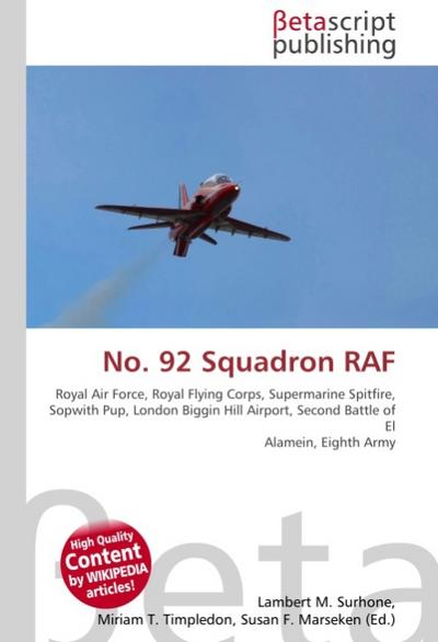 No.92 Squadron RAF : Royal Air Force, Royal Flying Corps, Supermarine Spitfire, Sopwith Pup, London Biggin Hill Airport, Second Battle of El Alamein, Eighth Army - Lambert M Surhone