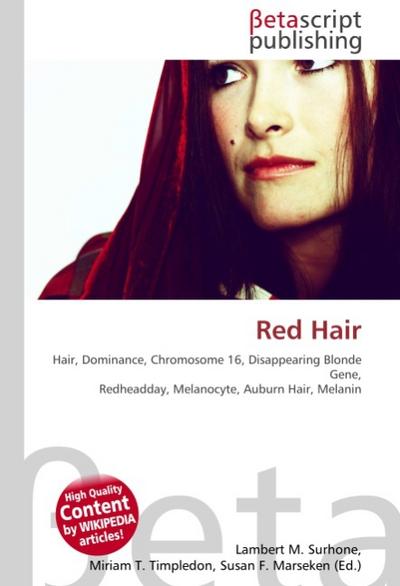 Red Hair : Hair, Dominance, Chromosome 16, Disappearing Blonde Gene, Redheadday, Melanocyte, Auburn Hair, Melanin - Lambert M Surhone