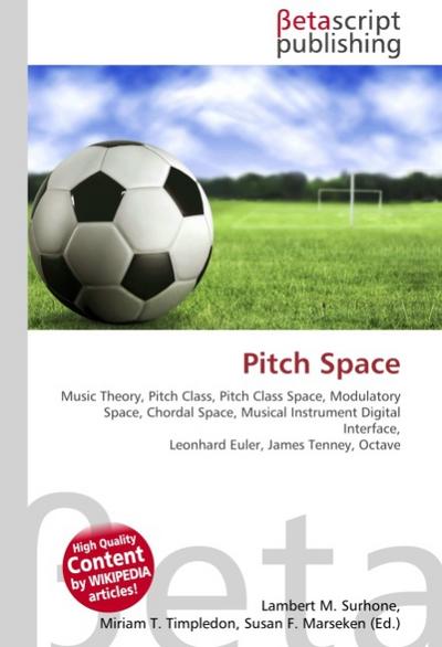Pitch Space : Music Theory, Pitch Class, Pitch Class Space, Modulatory Space, Chordal Space, Musical Instrument Digital Interface, Leonhard Euler, James Tenney, Octave - Lambert M Surhone