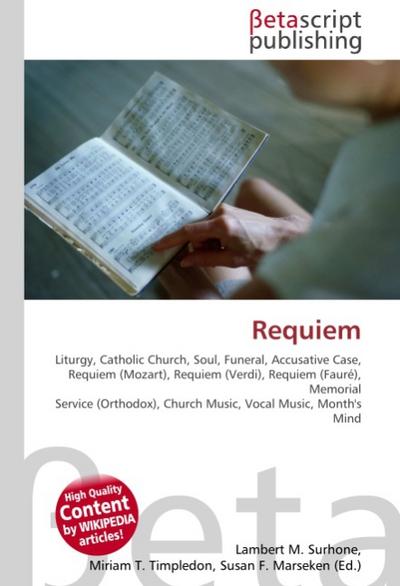 Requiem : Liturgy, Catholic Church, Soul, Funeral, Accusative Case, Requiem (Mozart), Requiem (Verdi), Requiem (Fauré), Memorial Service (Orthodox), Church Music, Vocal Music, Month's Mind - Lambert M Surhone