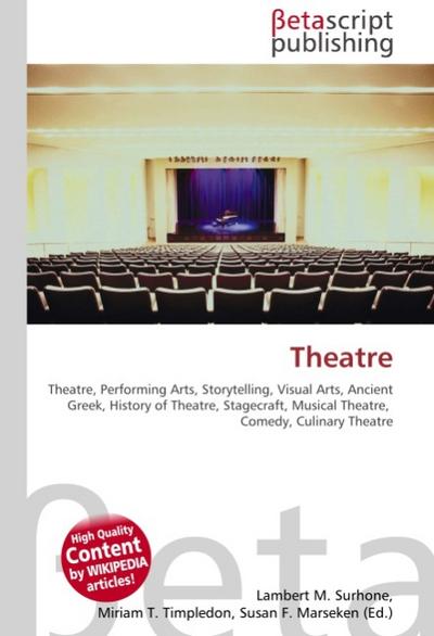 Theatre : Theatre, Performing Arts, Storytelling, Visual Arts, Ancient Greek, History of Theatre, Stagecraft, Musical Theatre, Comedy, Culinary Theatre - Lambert M Surhone