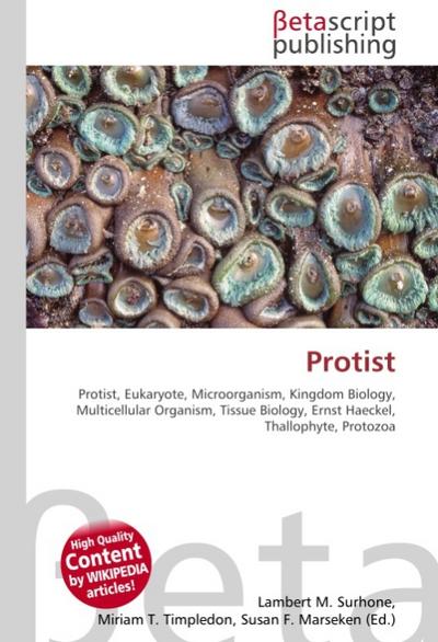 Protist : Protist, Eukaryote, Microorganism, Kingdom Biology, Multicellular Organism, Tissue Biology, Ernst Haeckel, Thallophyte, Protozoa - Lambert M Surhone