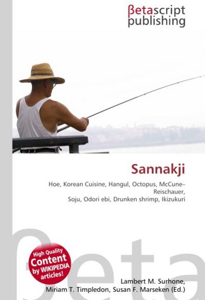 Sannakji : Hoe, Korean Cuisine, Hangul, Octopus, McCune-Reischauer, Soju, Odori ebi, Drunken shrimp, Ikizukuri - Lambert M Surhone