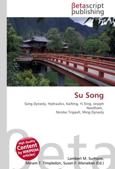 Su Song : Song Dynasty, Hydraulics, Kaifeng, Yi Xing, Joseph Needham, Nicolas Trigault, Ming Dynasty - Lambert M Surhone