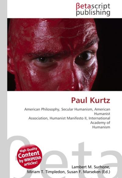 Paul Kurtz : American Philosophy, Secular Humanism, American Humanist Association, Humanist Manifesto II, International Academy of Humanism - Lambert M Surhone