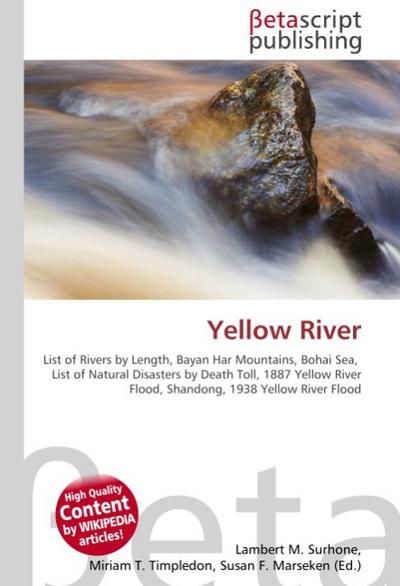 Yellow River : List of Rivers by Length, Bayan Har Mountains, Bohai Sea, List of Natural Disasters by Death Toll, 1887 Yellow River Flood, Shandong, 1938 Yellow River Flood - Lambert M Surhone