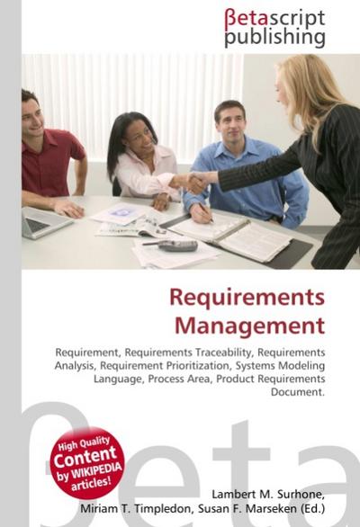 Requirements Management : Requirement, Requirements Traceability, Requirements Analysis, Requirement Prioritization, Systems Modeling Language, Process Area, Product Requirements Document. - Lambert M Surhone