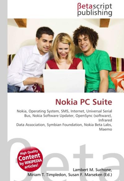 Nokia PC Suite : Nokia, Operating System, SMS, Internet, Universal Serial Bus, Nokia Software Updater, OpenSync (software), Infrared Data Association, Symbian Foundation, Nokia Beta Labs, Maemo - Lambert M Surhone