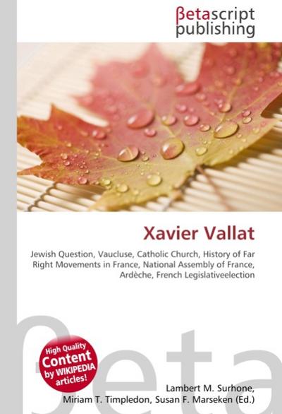 Xavier Vallat : Jewish Question, Vaucluse, Catholic Church, History of Far Right Movements in France, National Assembly of France, Ardeche, French Legislativeelection - Lambert M Surhone