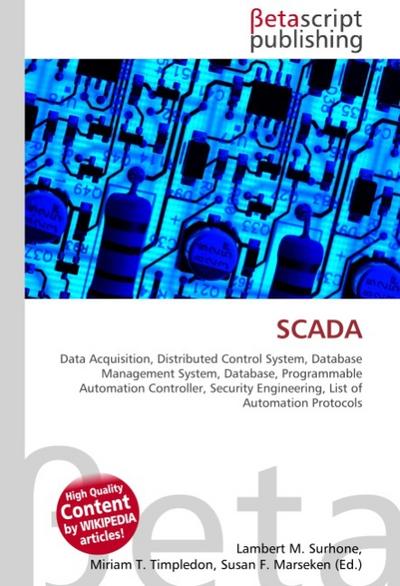 SCADA : Data Acquisition, Distributed Control System, Database Management System, Database, Programmable Automation Controller, Security Engineering, List of Automation Protocols - Lambert M Surhone