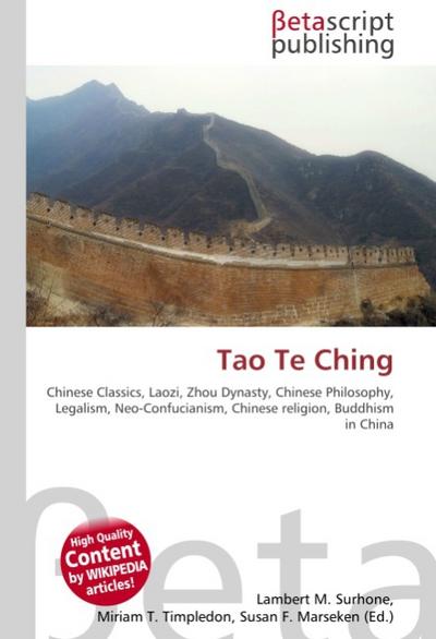 Tao Te Ching : Chinese Classics, Laozi, Zhou Dynasty, Chinese Philosophy, Legalism, Neo-Confucianism, Chinese religion, Buddhism in China - Lambert M Surhone