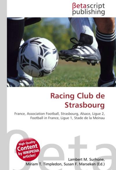 Racing Club de Strasbourg : France, Association Football, Strasbourg, Alsace, Ligue 2, Football in France, Ligue 1, Stade de la Meinau - Lambert M Surhone