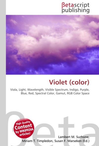 Violet (color) : Viola, Light, Wavelength, Visible Spectrum, Indigo, Purple, Blue, Red, Spectral Color, Gamut, RGB Color Space - Lambert M Surhone
