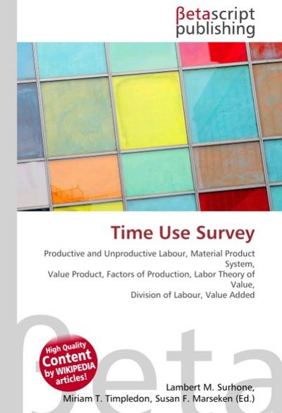 Time Use Survey : Productive and Unproductive Labour, Material Product System, Value Product, Factors of Production, Labor Theory of Value, Division of Labour, Value Added - Lambert M Surhone