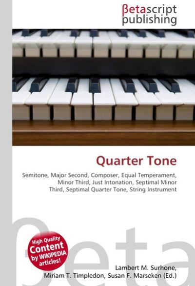 Quarter Tone : Semitone, Major Second, Composer, Equal Temperament, Minor Third, Just Intonation, Septimal Minor Third, Septimal Quarter Tone, String Instrument - Lambert M Surhone