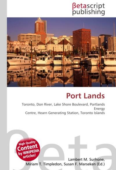 Port Lands : Toronto, Don River, Lake Shore Boulevard, Portlands Energy Centre, Hearn Generating Station, Toronto Islands - Lambert M Surhone