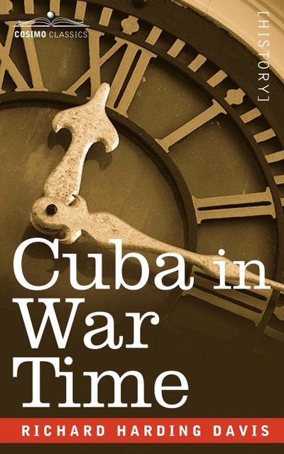 Cuba in War Time - Richard Harding David