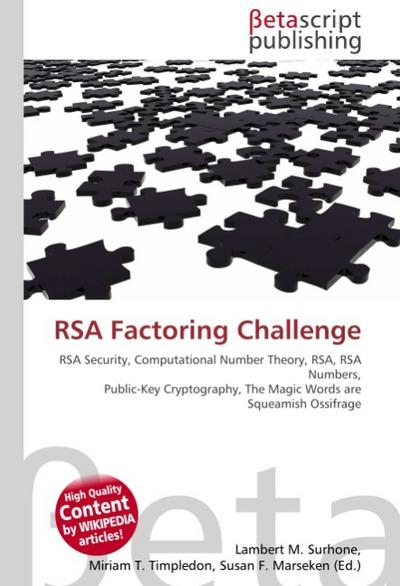 RSA Factoring Challenge : RSA Security, Computational Number Theory, RSA, RSA Numbers, Public-Key Cryptography, The Magic Words are Squeamish Ossifrage - Lambert M Surhone