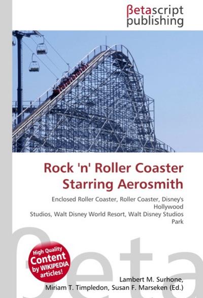 Rock 'n' Roller Coaster Starring Aerosmith : Enclosed Roller Coaster, Roller Coaster, Disney's Hollywood Studios, Walt Disney World Resort, Walt Disney Studios Park - Lambert M Surhone