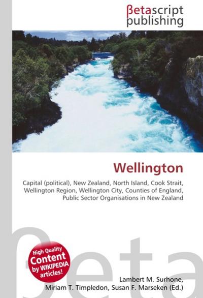 Wellington : Capital (political), New Zealand, North Island, Cook Strait, Wellington Region, Wellington City, Counties of England, Public Sector Organisations in New Zealand - Lambert M Surhone